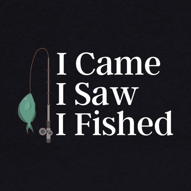 I Came I Saw I Fished by Enacted Designs